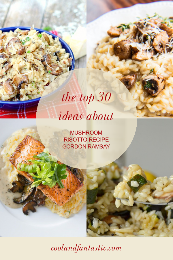 The top 30 Ideas About Mushroom Risotto Recipe Gordon Ramsay Home
